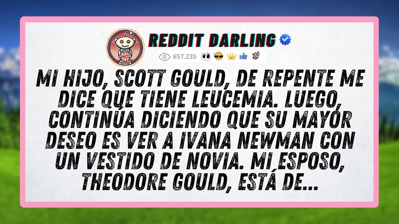 Mi hijo, Scott Gould, de repente me dice que tiene leucemia. Luego, continúa diciendo que su mayor..