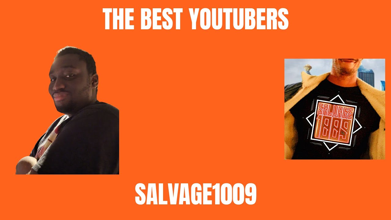 The Best YouTubers - Salvage1009