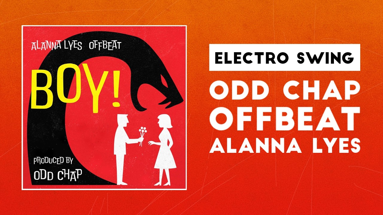 [Electro Swing] Odd Chap, Offbeat & Alanna Lyes -  Boy!