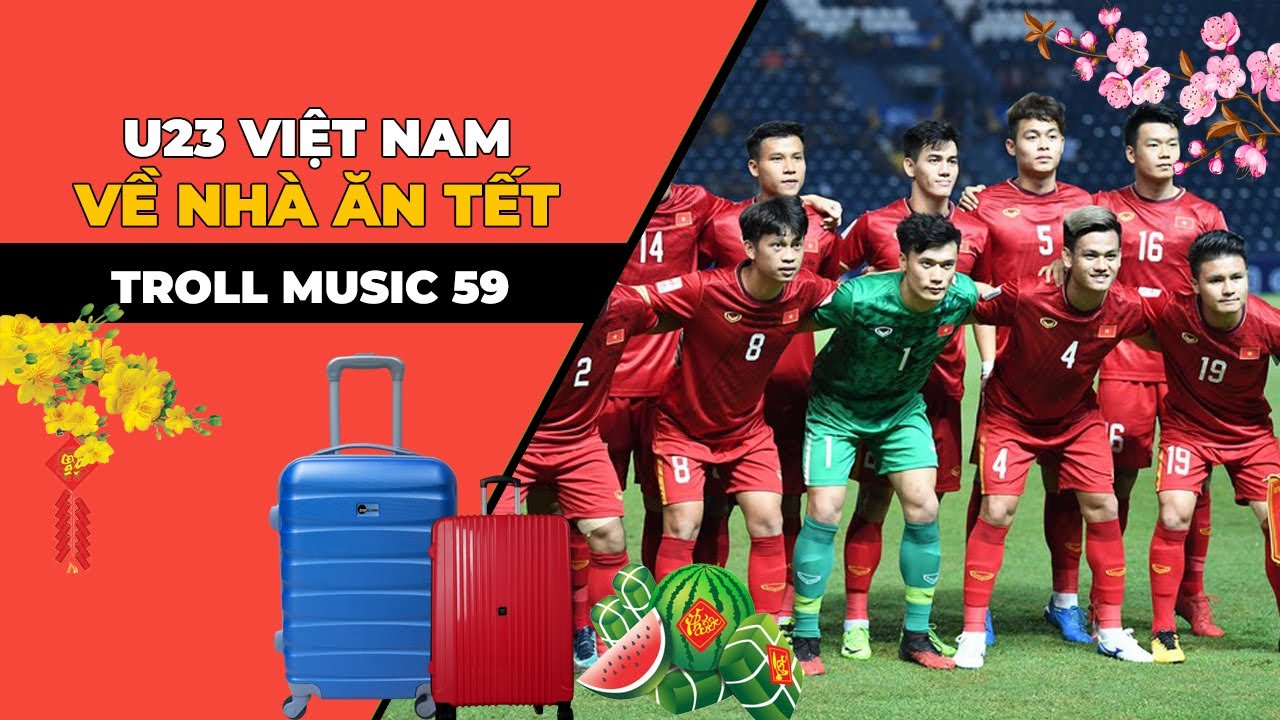TROLL MUSIC 59: U23 về nhà ăn tết - Ngày xuân U23 sum vầy