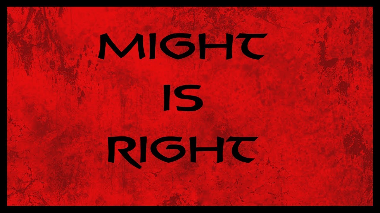 Might Is Right Isn't A Statement Of Morality