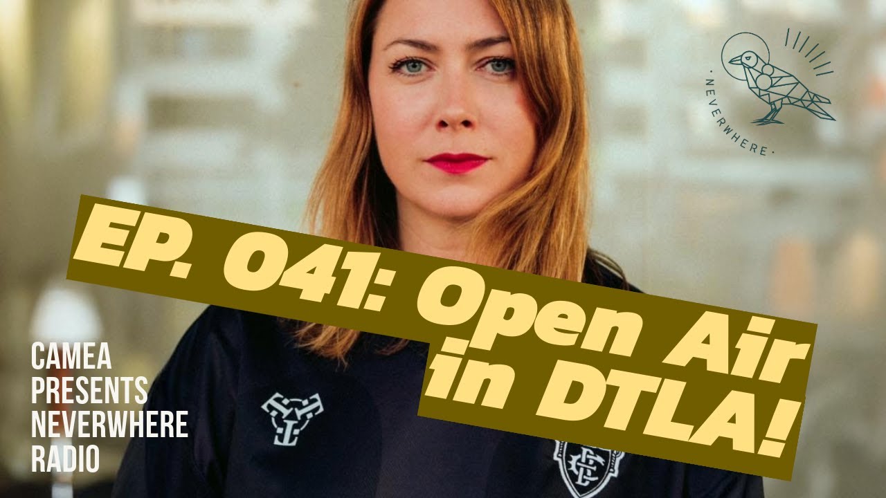 Open Air in DTLA! | Neverwhere Radio 041 by Camea