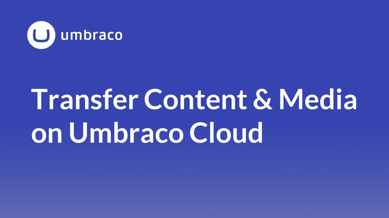 Transfer Content & Media On Umbraco Cloud