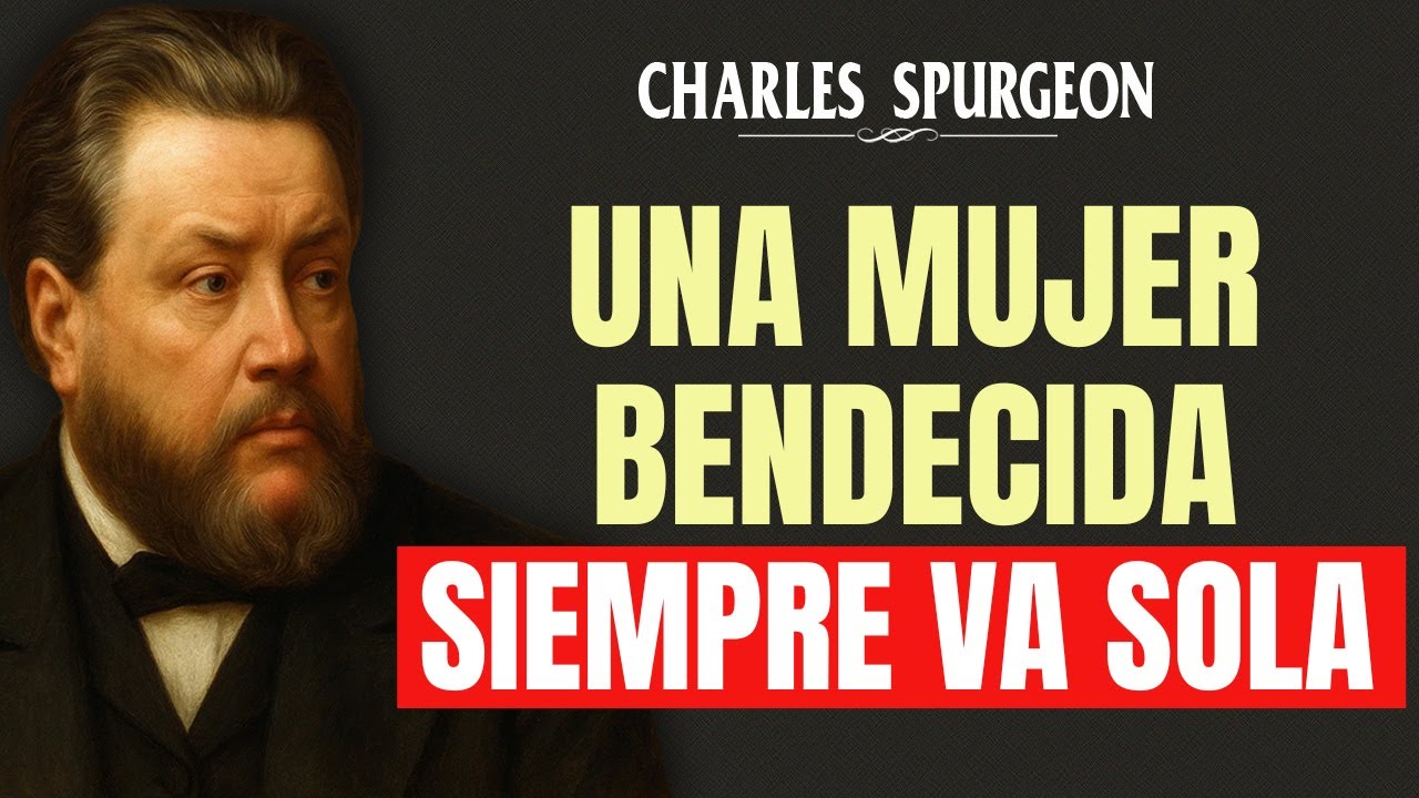 ¿Por qué Una Mujer BENDECIDA siempre Camina Sola? - Charles Spurgeon