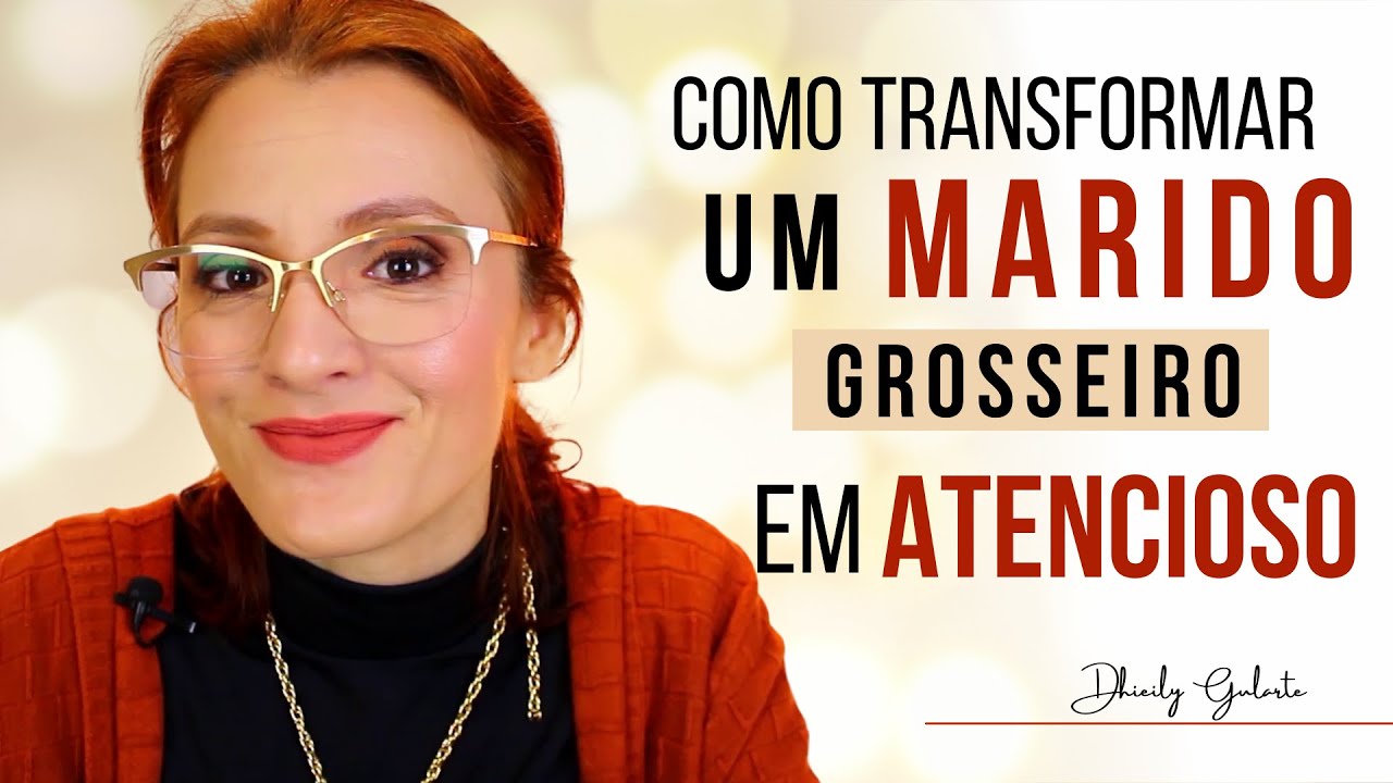 COMO TRANSFORMAR UM MARIDO GROSSEIRO EM ATENCIOSO