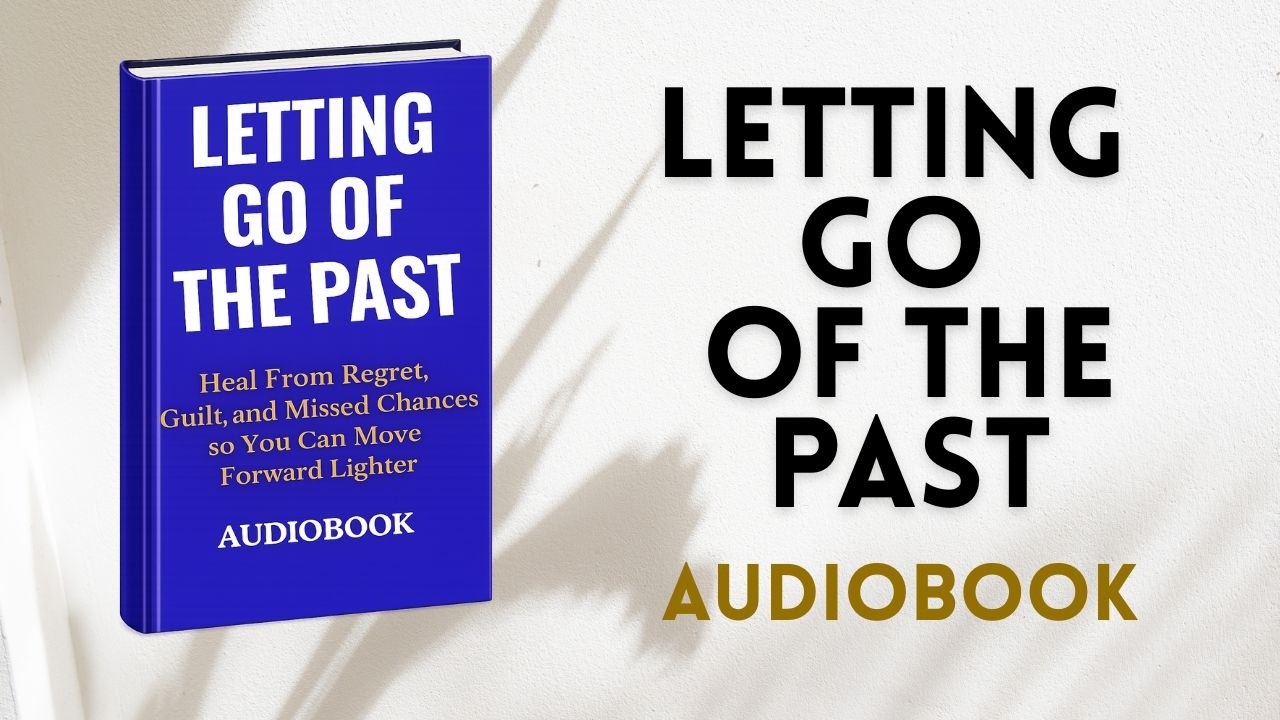Letting Go of the Past - Heal from Regret, Guilt, and Missed Chances. (Audiobook). #selfhelp.