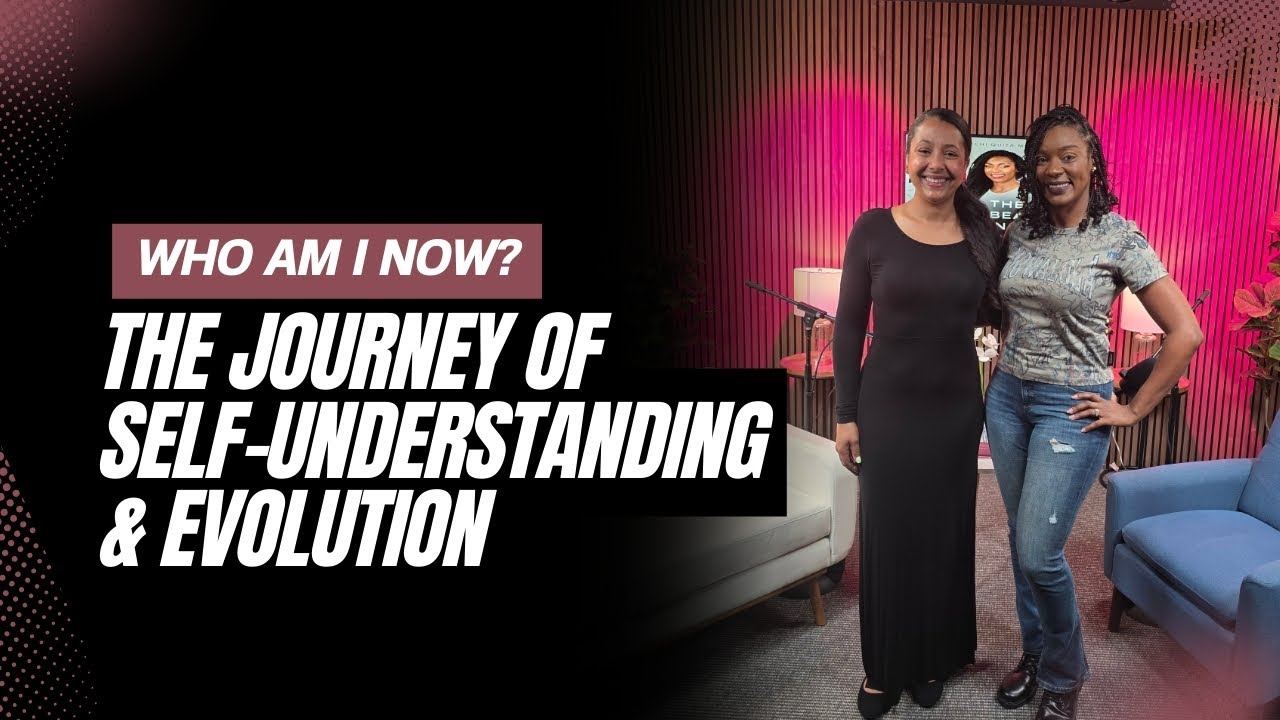 Who Am I Now? The Journey of Self-Understanding & Evolution