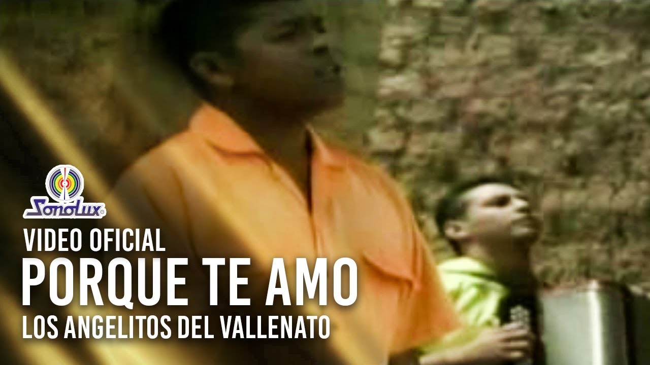 Porque te Amo - Los Angelitos del Vallenato  | Video Oficial