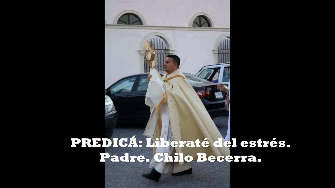 Libérate del estrés.. PADRE CHILO BECERRA