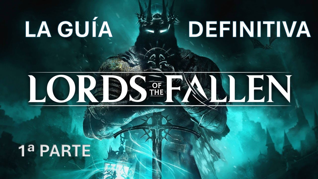Lords Of The Fallen 2023. La guía Definitiva (1ª parte)