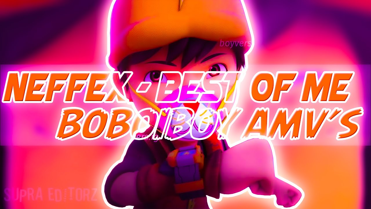 BoBoiBoy AMV'S - Best of Me