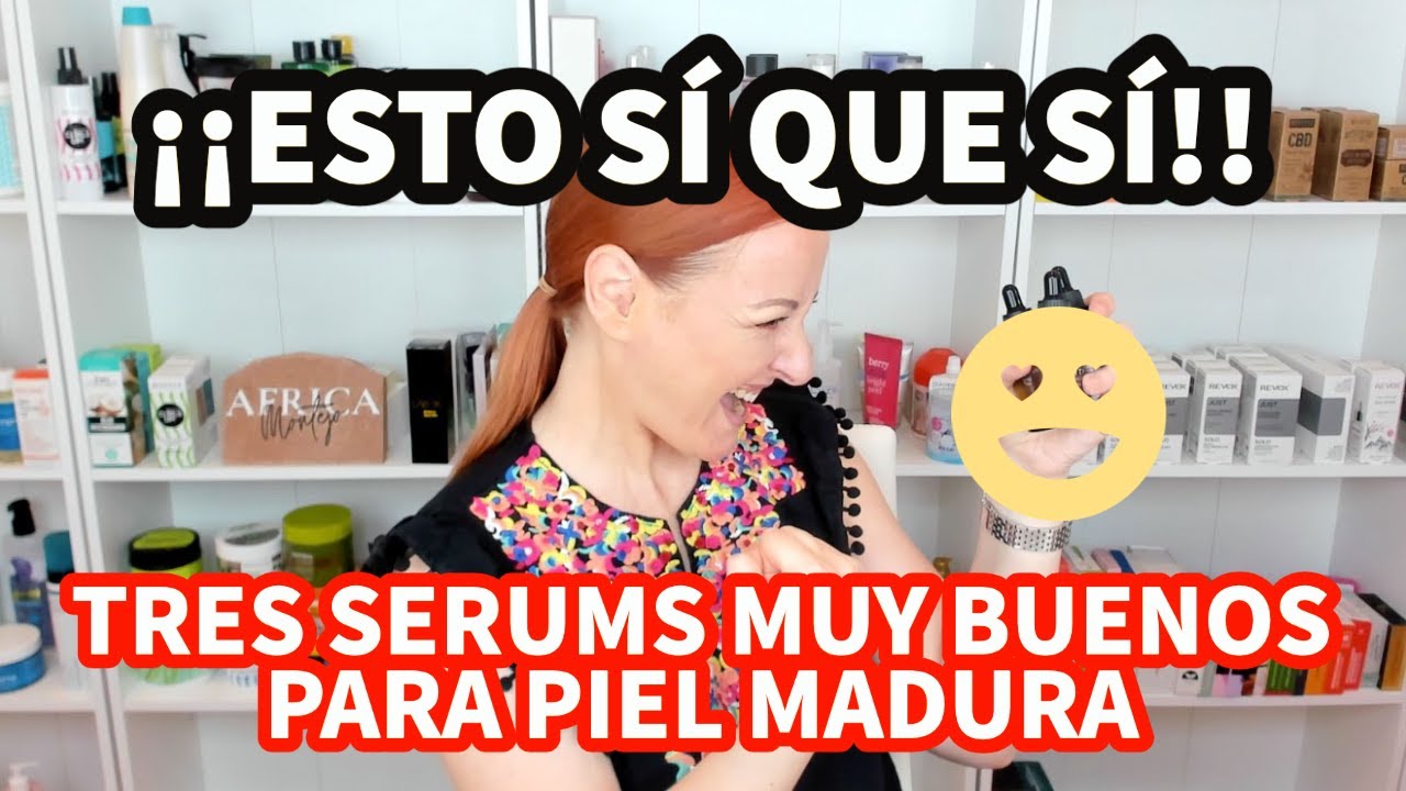 TRES SERUMS BUENÍSIMOS LOW COST PARA PIEL MADURA