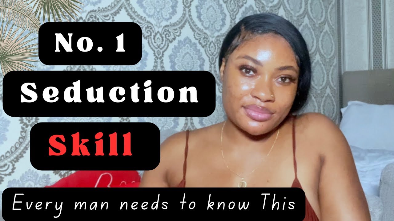 Seduction Skills Every Man Need To Master To Seduce and Keep Any Woman