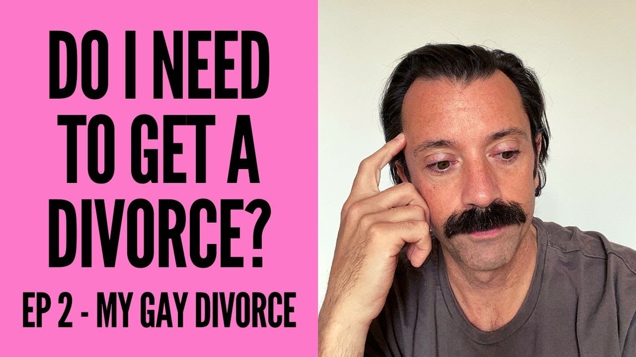 Do You Need To Get A Divorce? - My Gay Divorce Episode 2