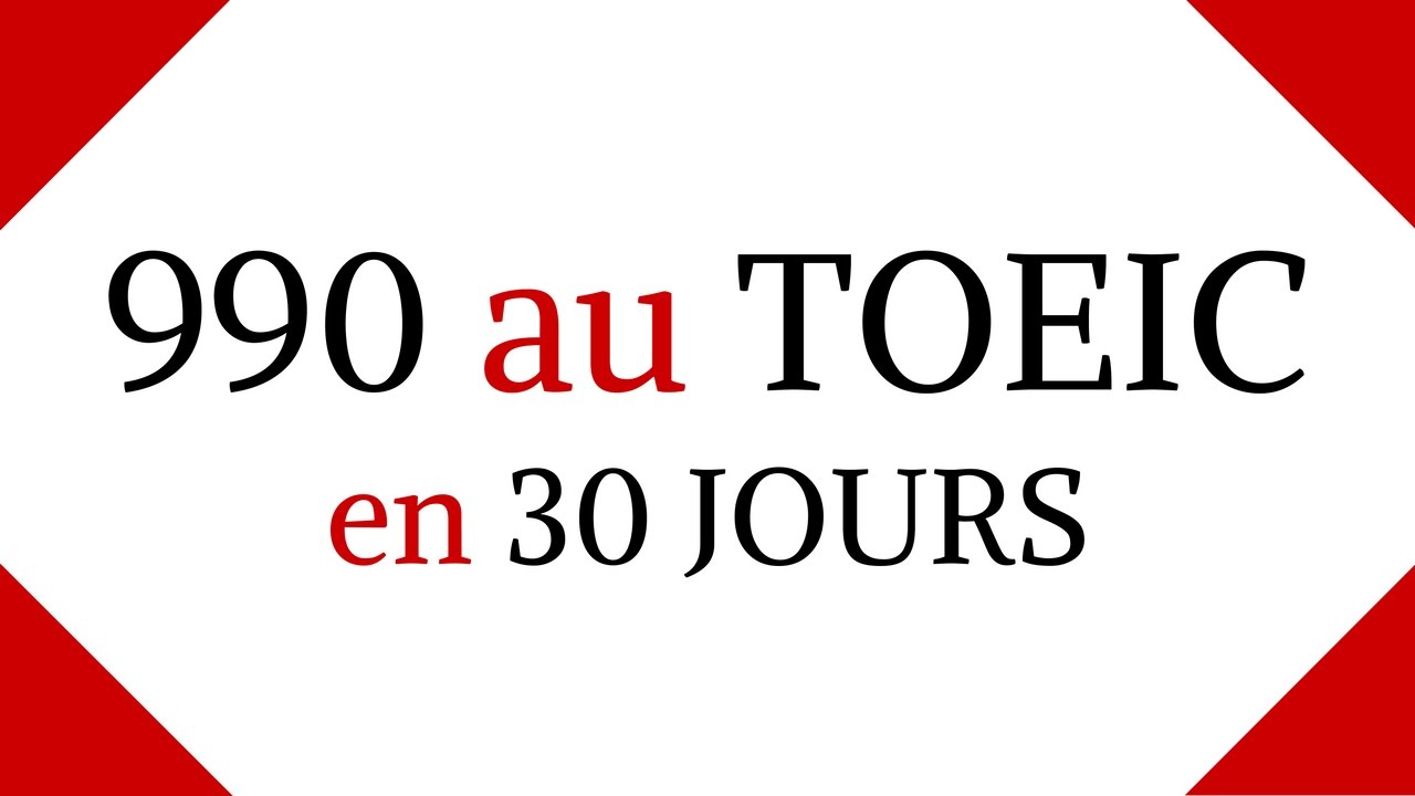 990 au TOEIC en 30 jours : JE VOUS MONTRE TOUT