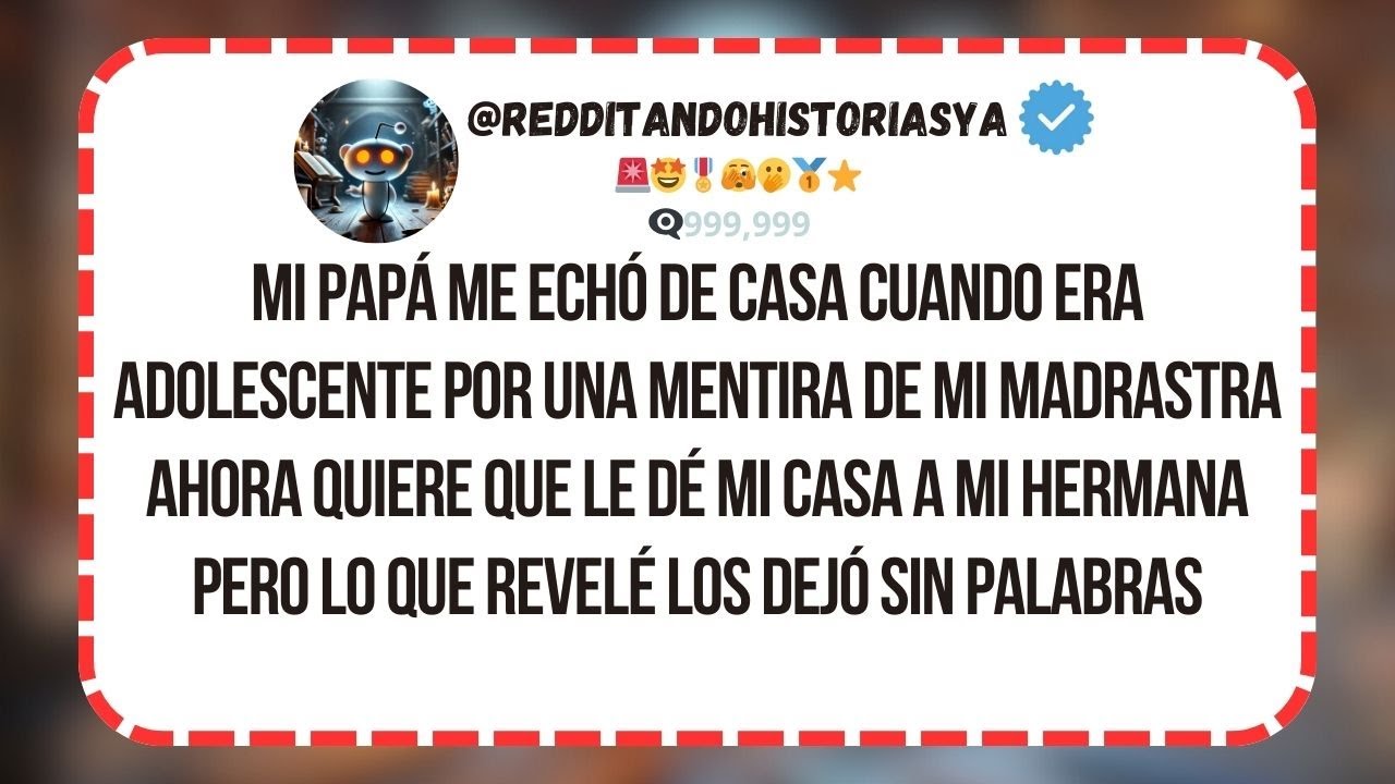 Mi papá me echó de casa cuando era adolescente por una mentira de mi madrastra