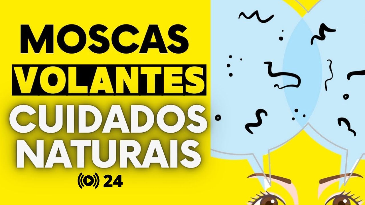 #24 Moscas volantes | Manchas e pontos pretos na visão | Cuidados naturais