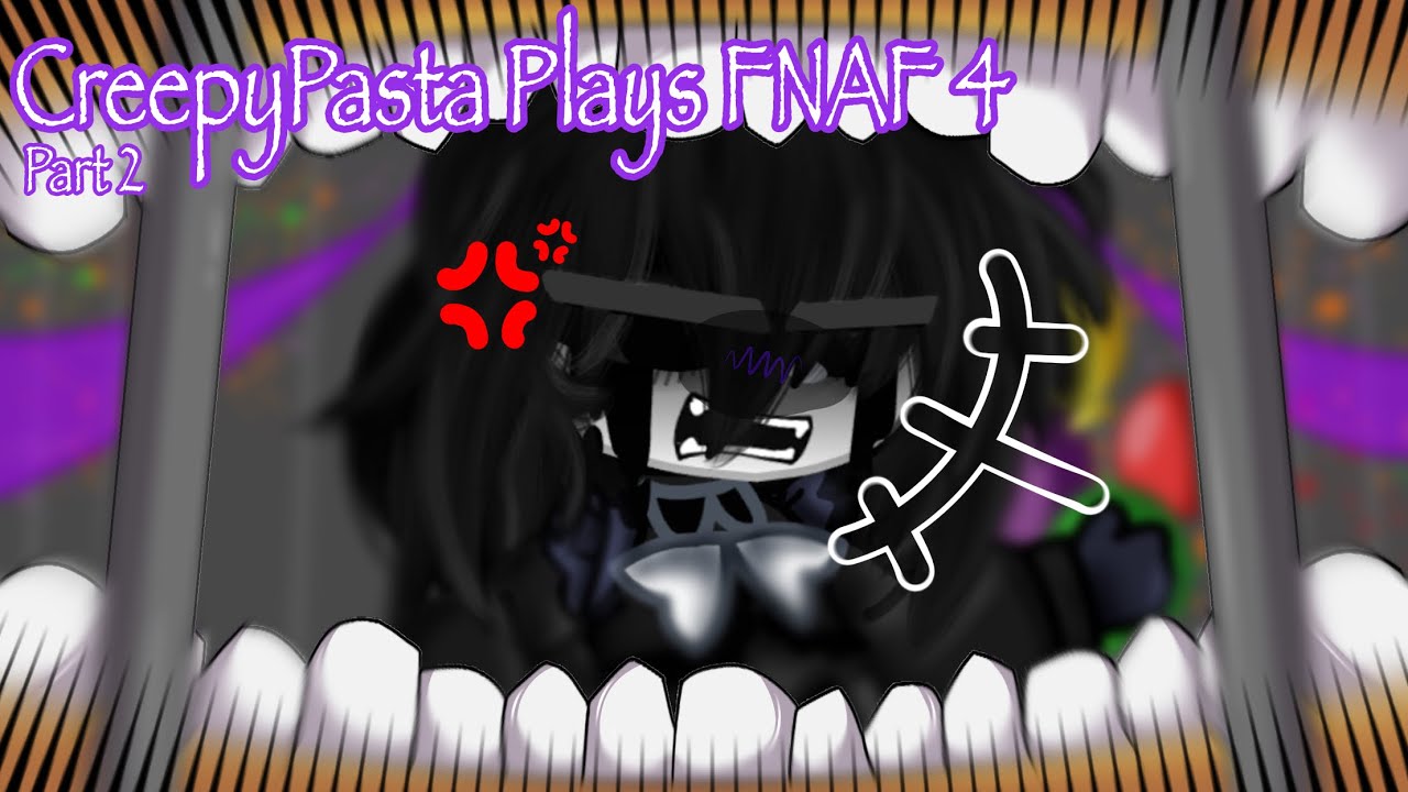 [FNAF] CreepyPasta Plays FNAF 4 || Original || My AU || FINALE