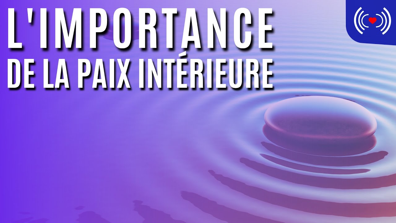 L'IMPORTANCE DE LA PAIX INT&Eacute;RIEURE