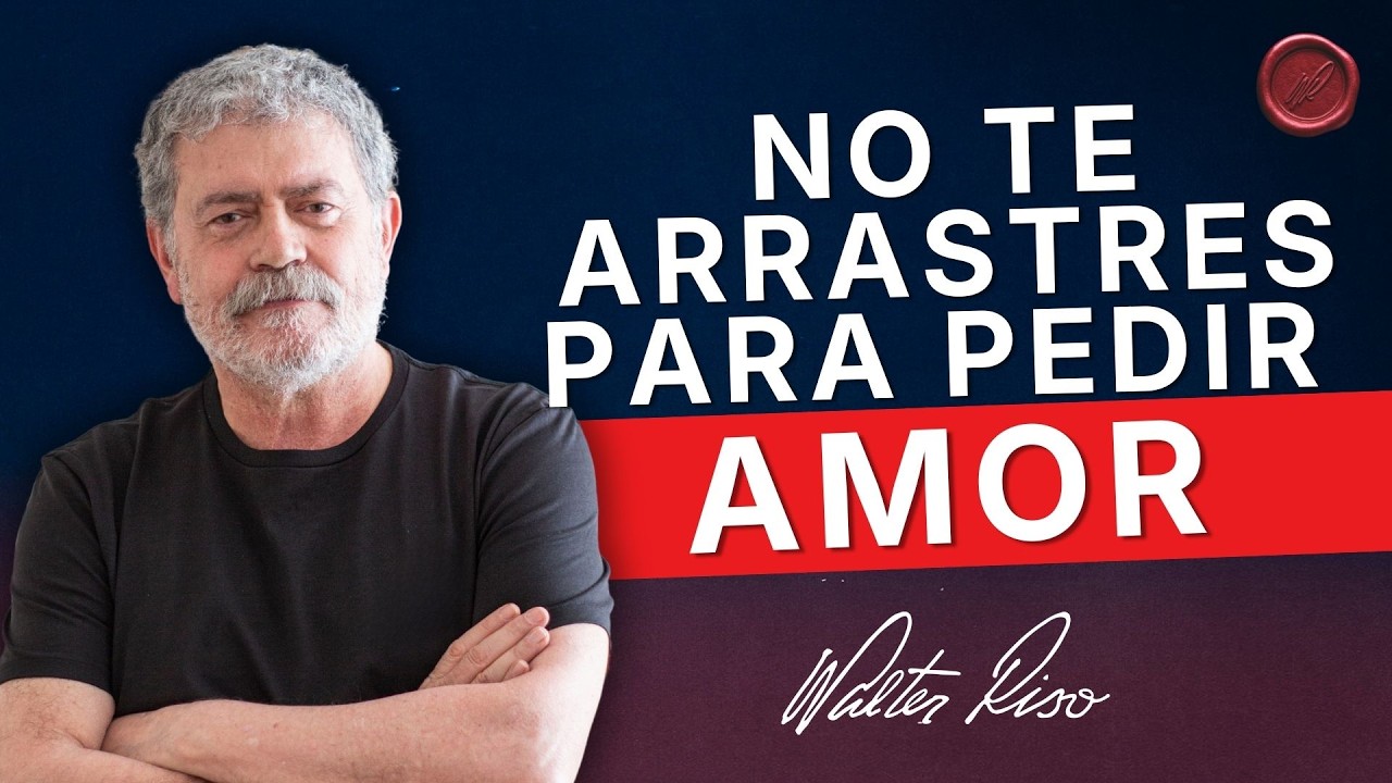 Mendigar amor, la trampa que achica tu autoestima - Walter Riso | Oficial