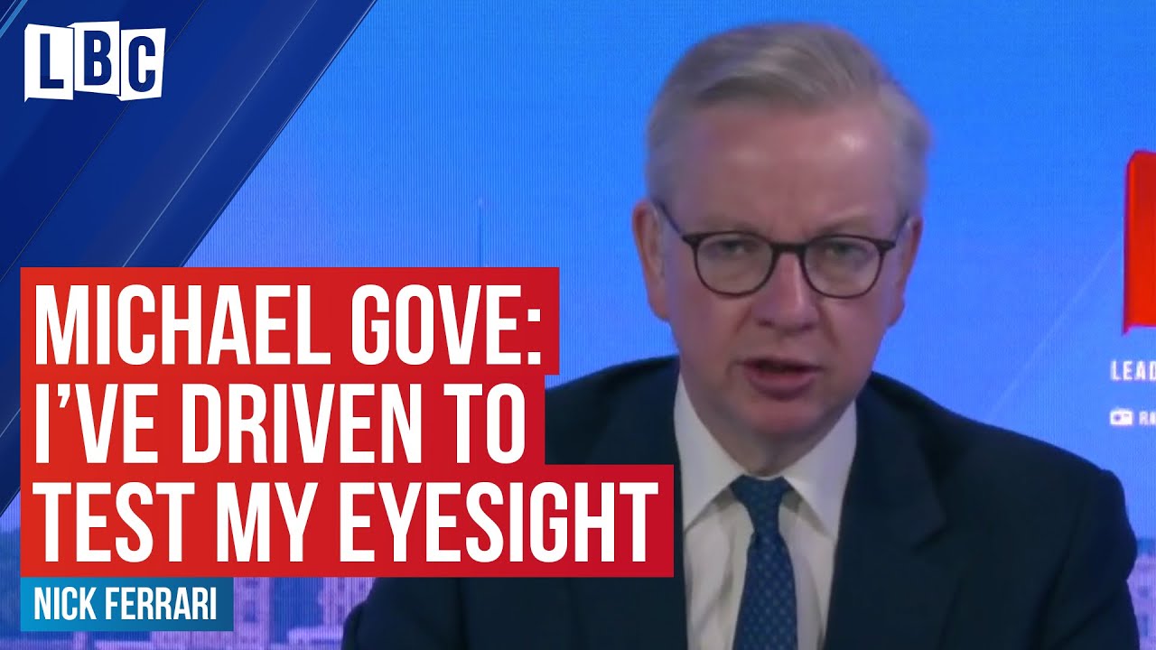 Michael Gove says he has driven 'on occasion' to test his eyesight | LBC