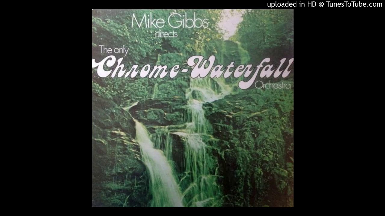 MIKE GIBBS & THE ONLY CHROME-WATERFALL ORCHESTRA - Unfinished sympathy