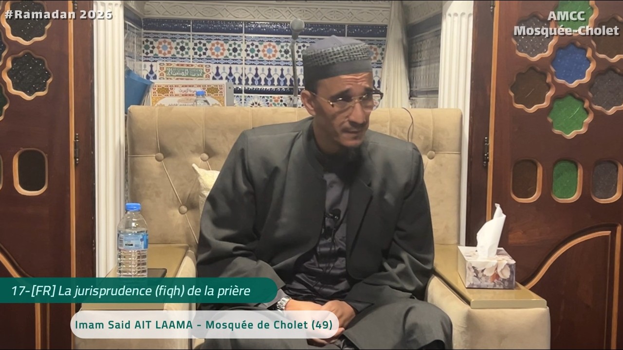 17-[FR] La jurisprudence (fiqh) de la prière - Imam Saïd -Mosquée de Cholet