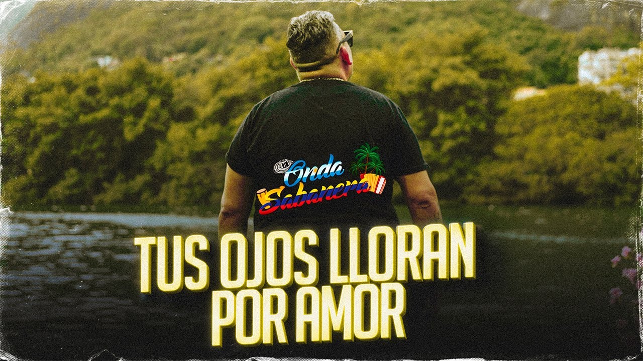Onda Sabanera - TUS OJOS LLORAN POR AMOR (Video Lyric)