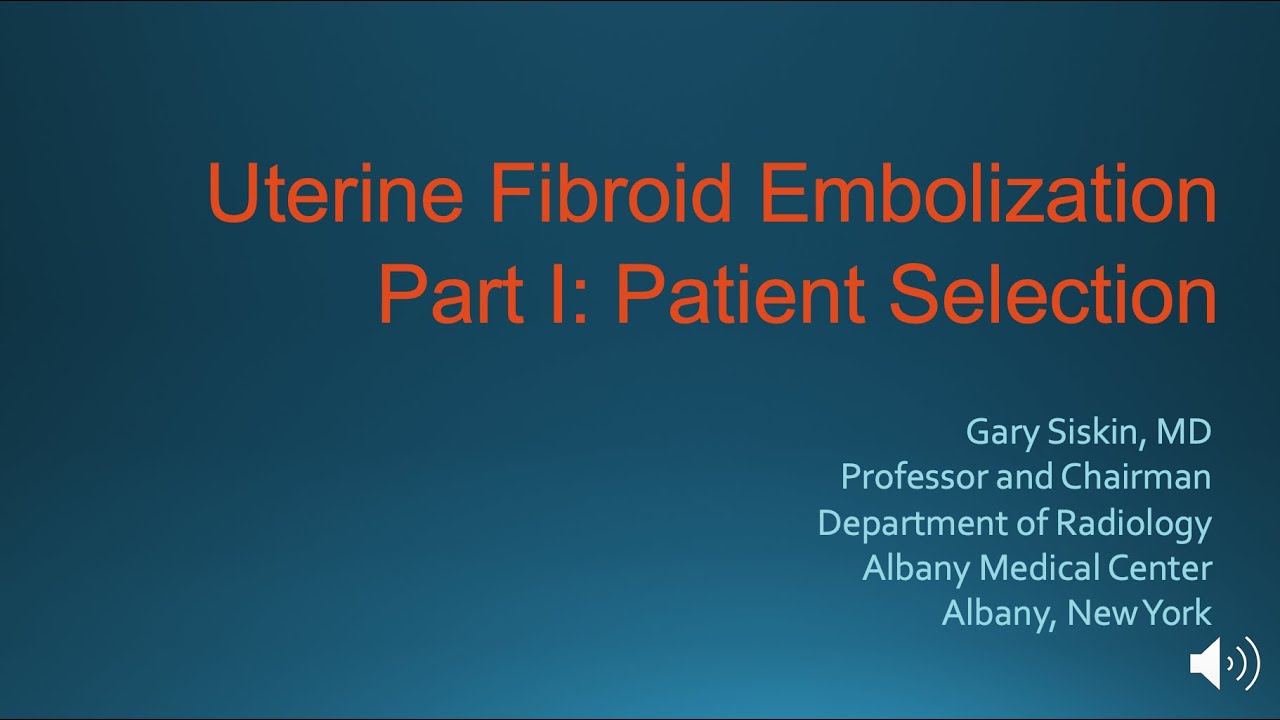 Embolization UFE 2020 Part 1 Patient Selection