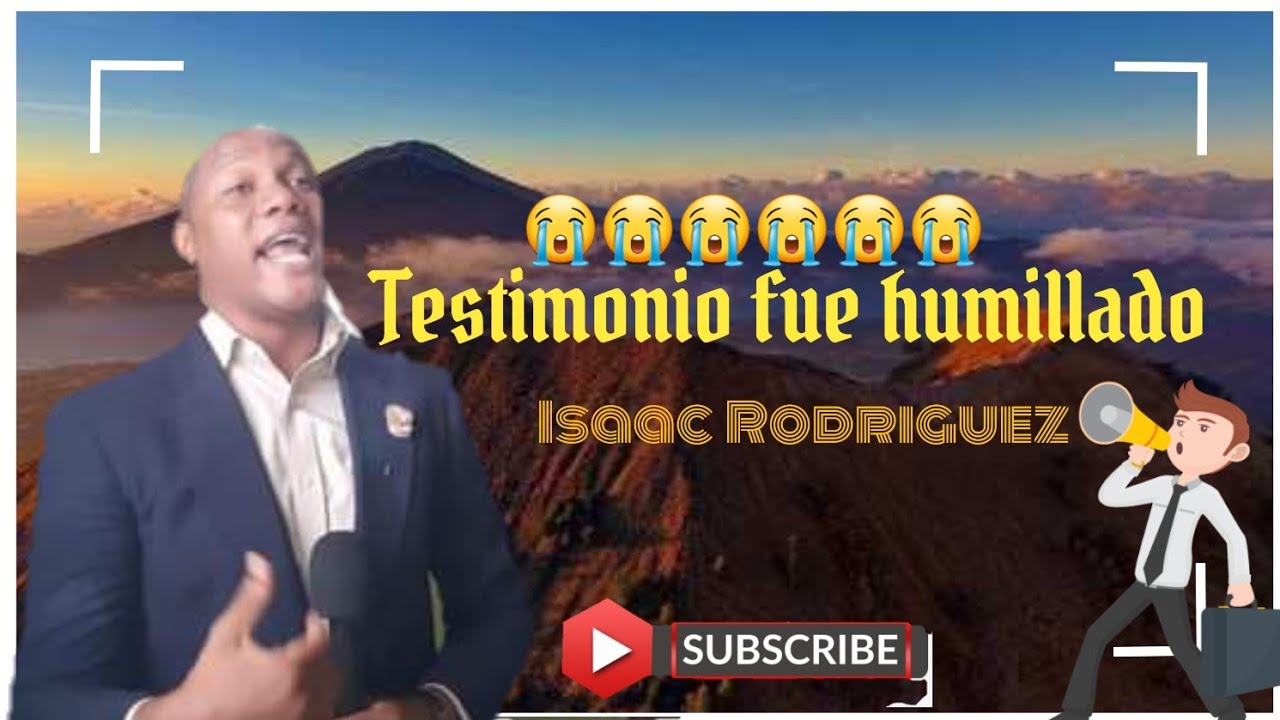 Testimonio de isaac Rodriguez fue humillado