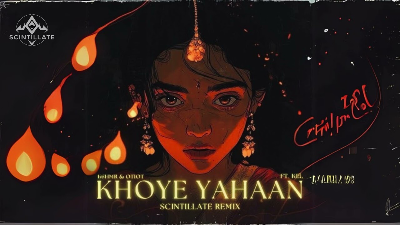 KSHMR & OTIOT - Khoye Yahaan feat. KEL (SCINTILLATE Remix)