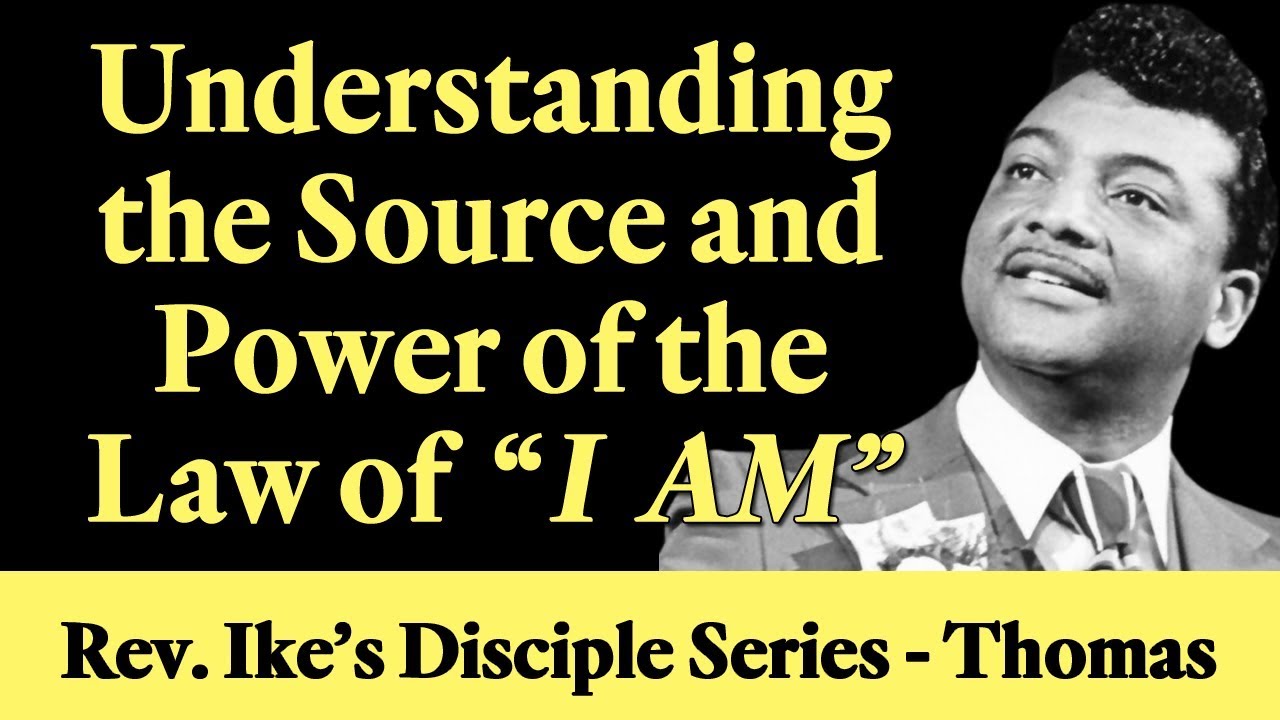 Understanding the Source and Power of the Law of “I AM” – Rev  Ike’s Disciple Series - Thomas