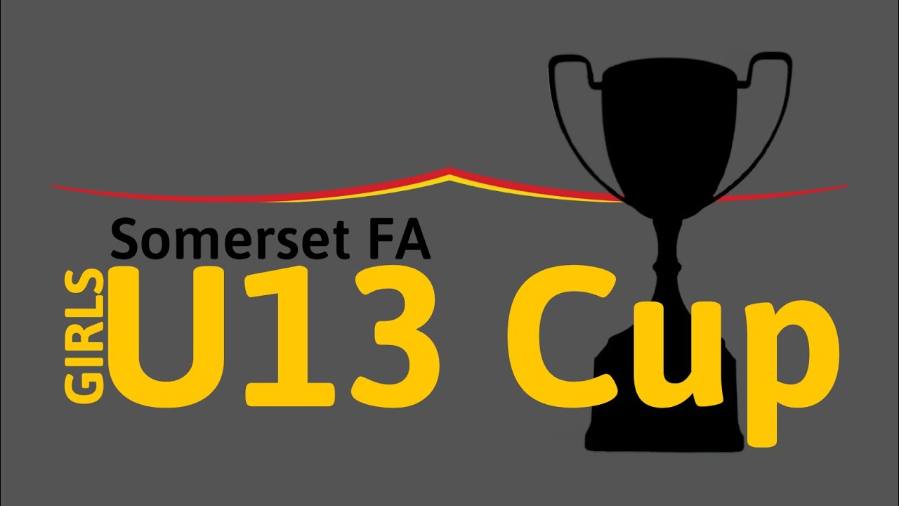 Somerset FA County Cup Draw - Girls U13 Cup