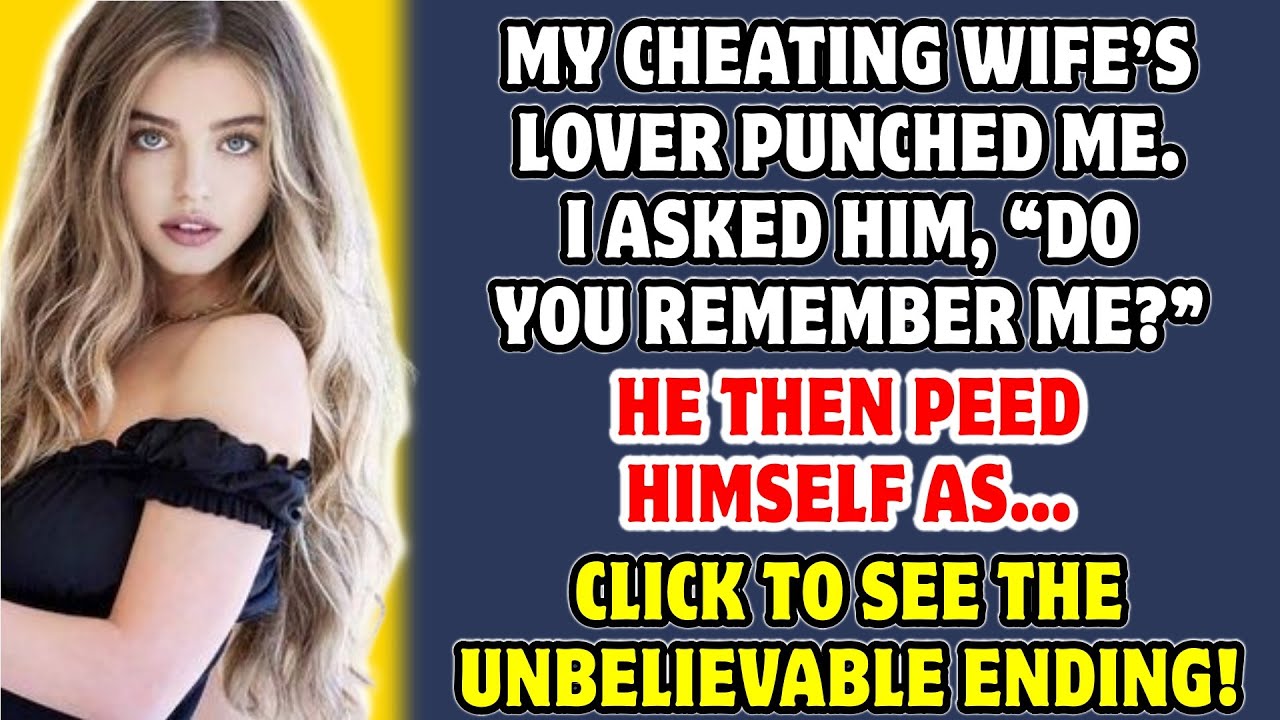 My cheating wife’s lover punched me. I asked him, “Do you remember me?” He then wet himself as…