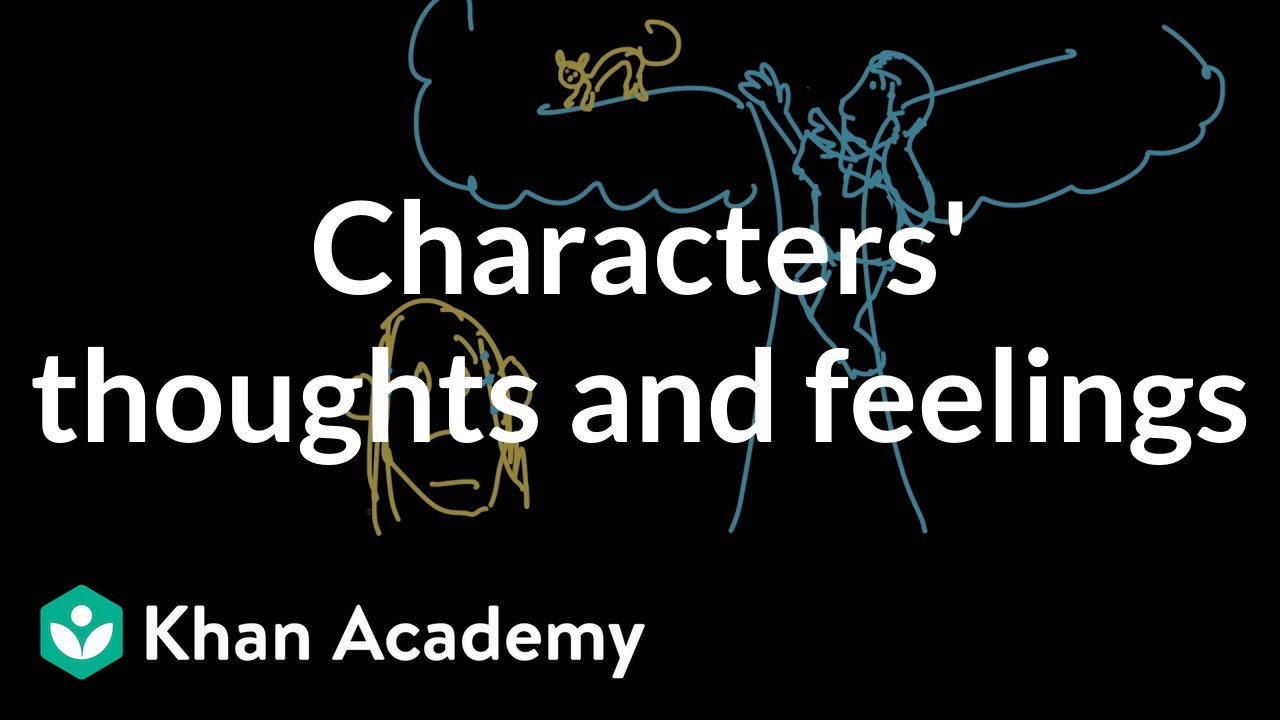 Characters' thoughts and feelings | Reading | Khan Academy