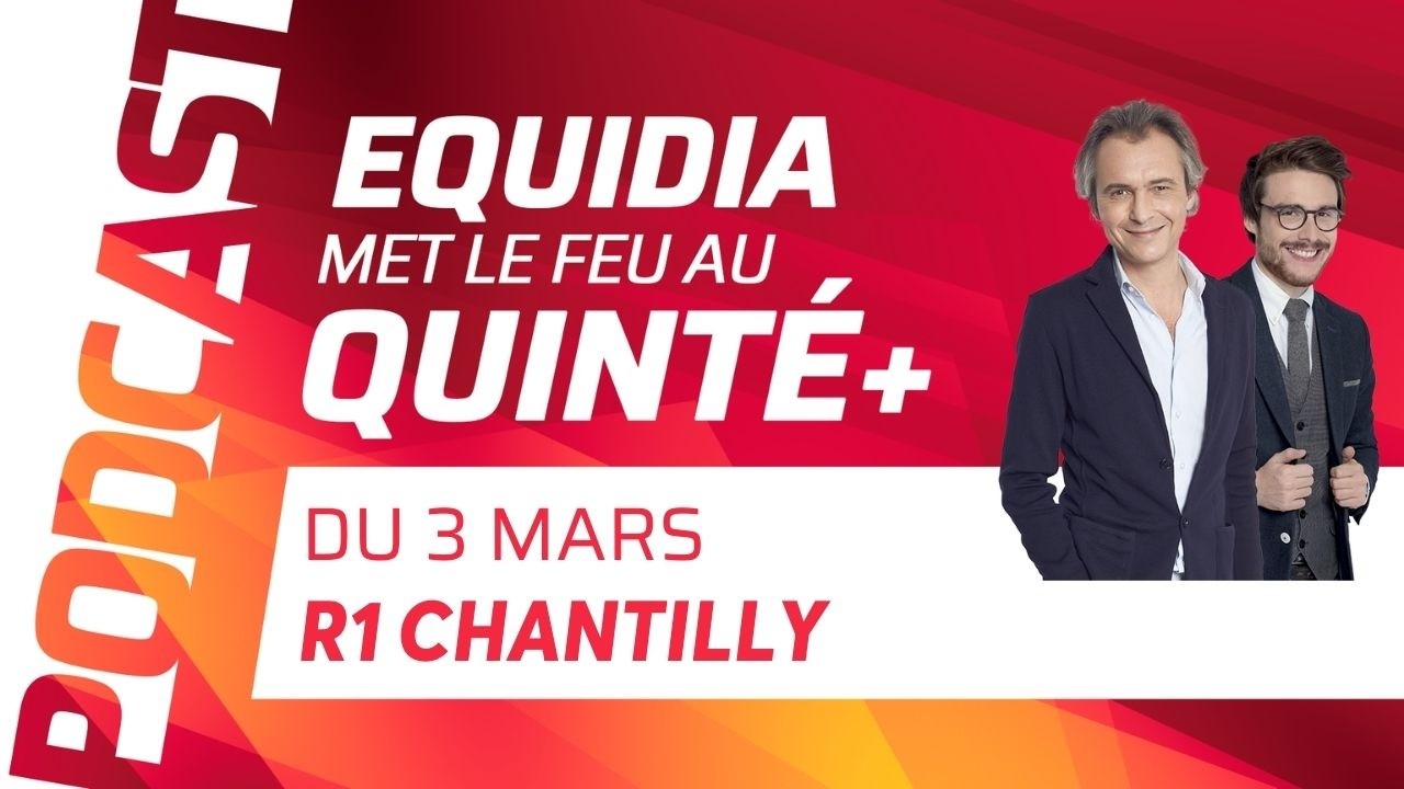 PRONOSTICS EQUIDIA MET LE FEU AU QUINTÉ DU 3 MARS À CHANTILLY
