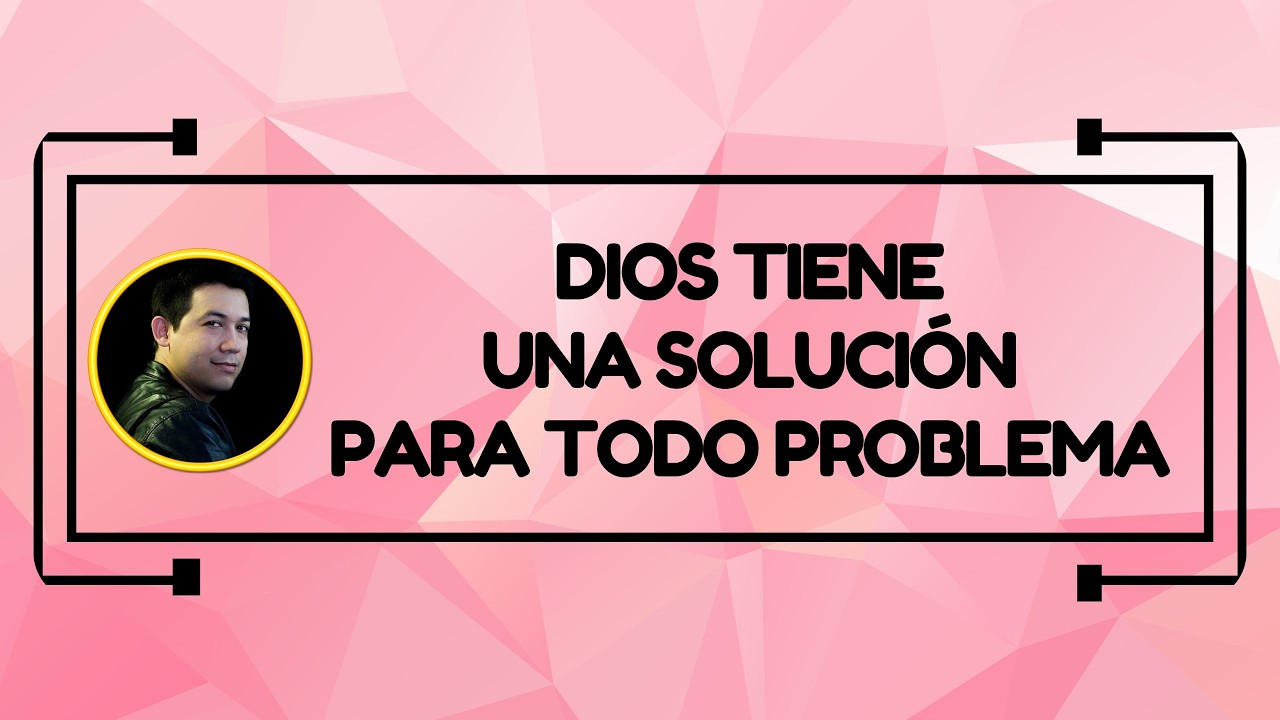 Dios tiene una soluci&oacute;n para todo problema