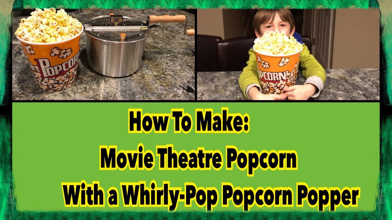 How To Make: Movie Theatre Popcorn Using a Whirley-Pop Popcorn Popper