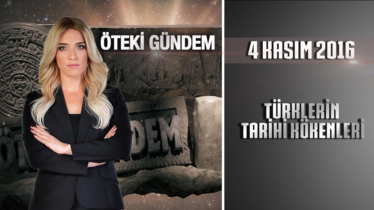 Öteki Gündem 4 Kasım 2016 (Türklerin Tarihi Kökenleri)