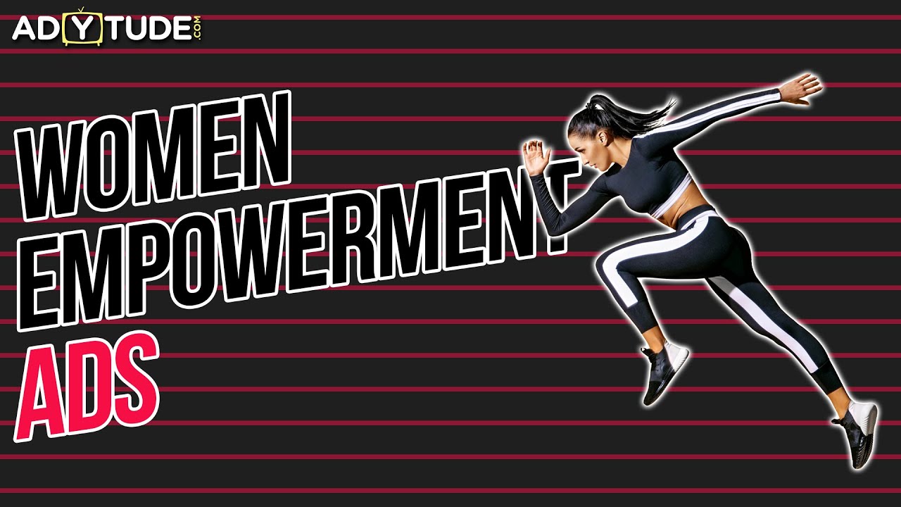 Women Empowerment Ads II I Ads about Strong Women I Inspiring Women I Adytude.com