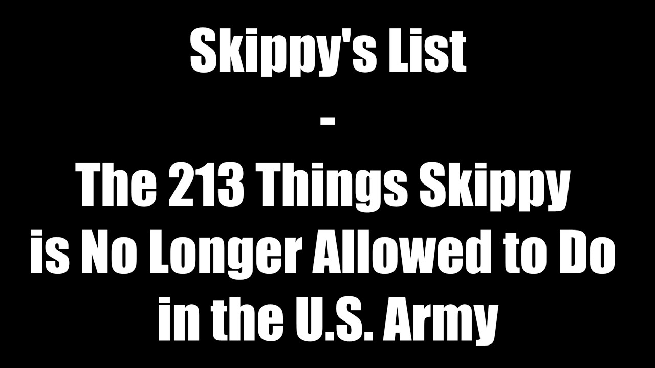Skippy's List - The 213 Things Skippy is No Longer Allowed to Do in the U.S. Army