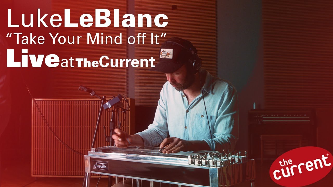 Luke LeBlanc – Take Your Mind Off It (live for The Current)