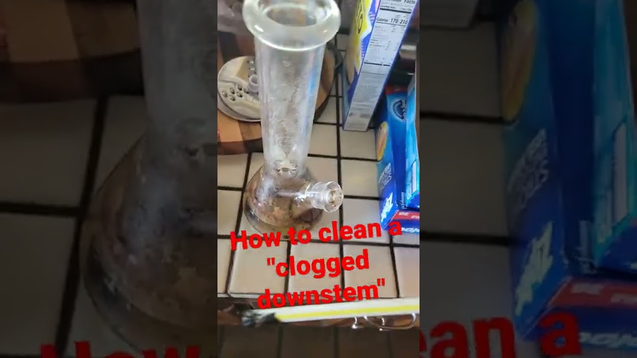 how to clean a stuck/clogged downstem or bong