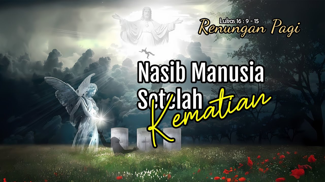 NASIB MANUSIA SETELAH KEMATIAN - RENUNGAN PAGI - LUKAS 20 : 27 - 38