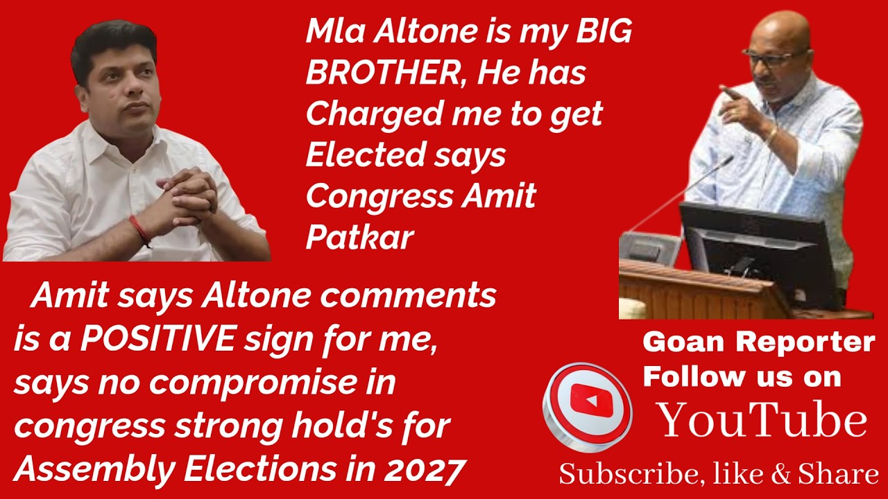 Goan Reporter::: Mla Altone is my Big Brother, he has charged me with his comments:GPCC Amit Patkar