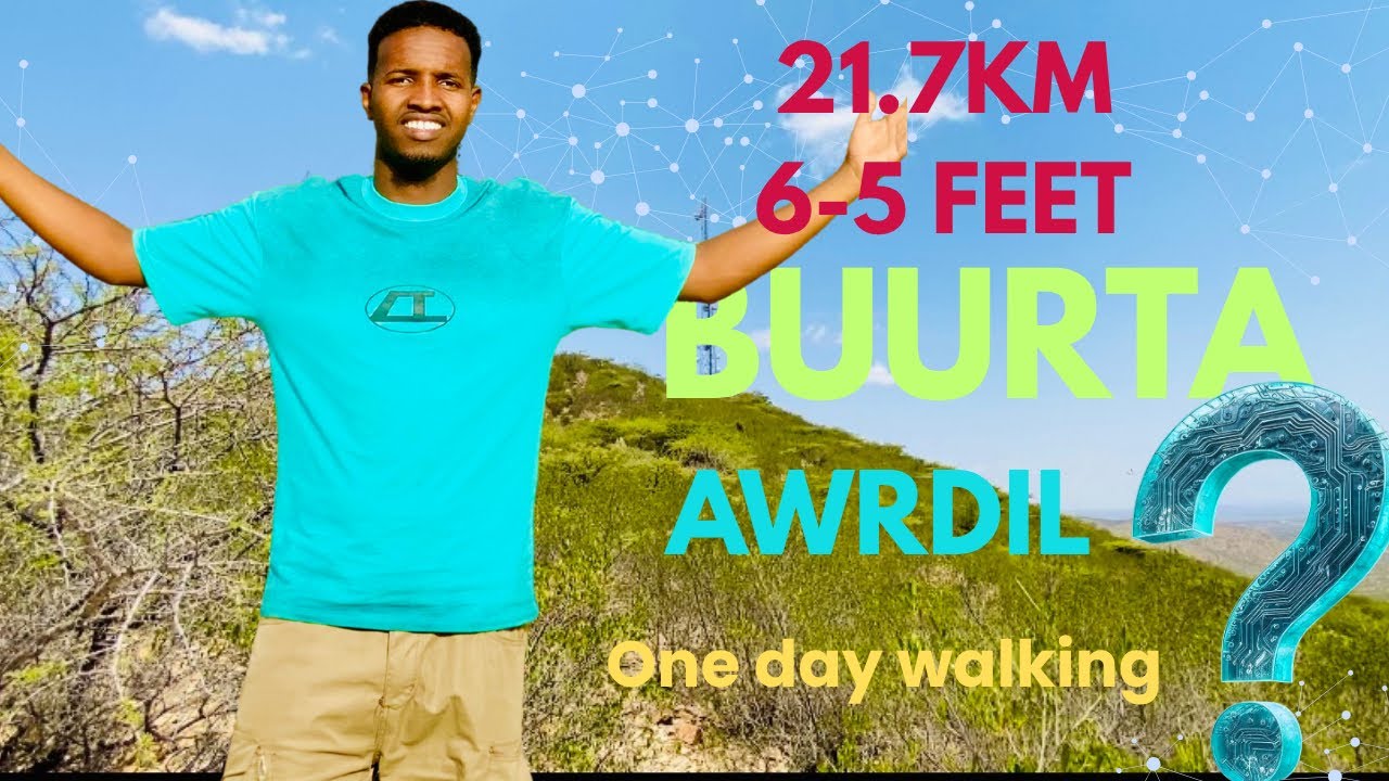 WAXAAN ULUGEEYAY 21.7 KM IYO 6 FEET OO DHERER AH ( BUURTA AWRDIL ) 🕹️