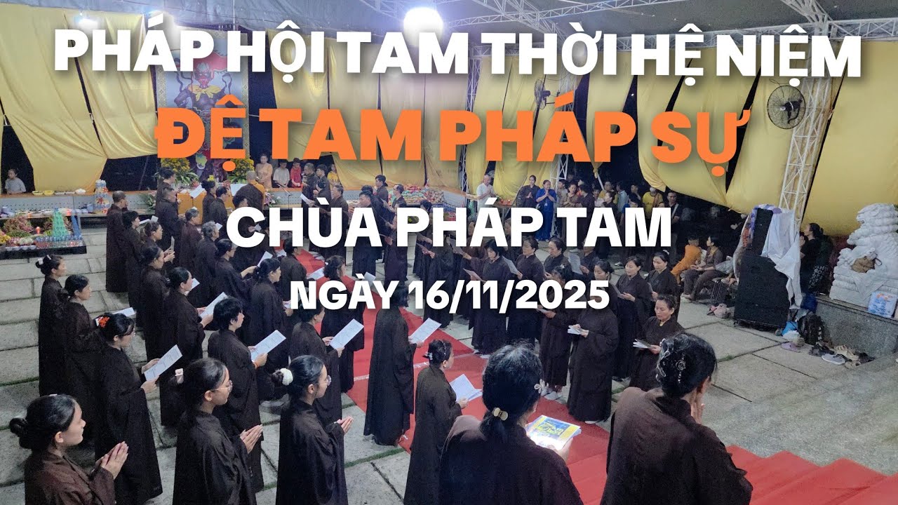 Đệ Tam Pháp Sự - Ngày 16/11/2025 - Pháp hội Trung Phong Tam Thời Hệ Niệm - Chùa Pháp Tam