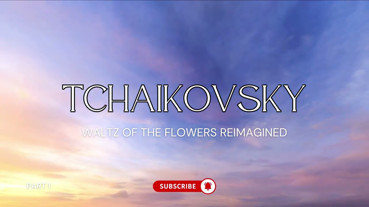 Tchaikovsky Waltz of the Flowers From The Nutcracker - Reimagined - Classical Music Remix