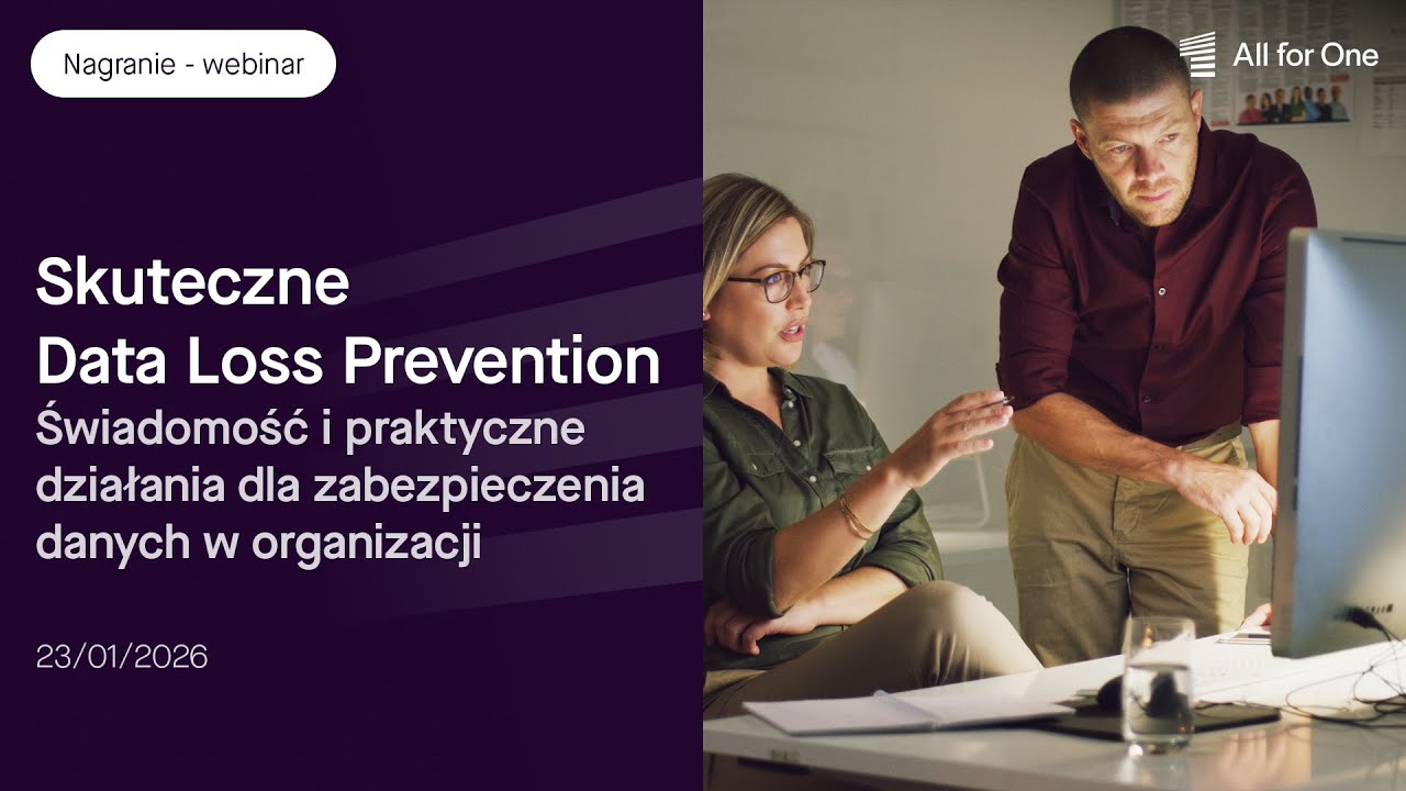 Skuteczne Data Loss Prevention. Świadomość i praktyczne działania dla zabezpieczenia danych