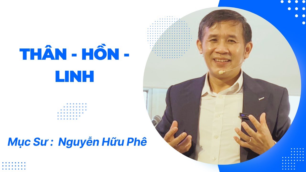 [BÀI GIẢNG CHÚA NHẬT] Thân, hồn, linh - Mục Sư: Nguyễn Hữu Phê
